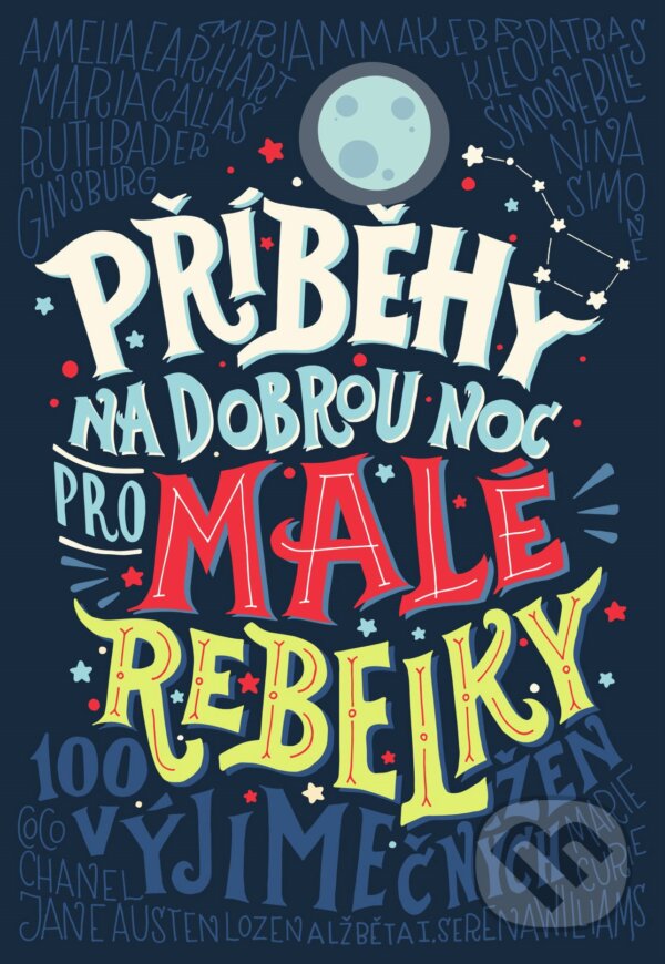 Kniha: Příběhy na dobrou noc pro malé rebelky (Elena Favilli a Francesca Cavallo). Albatros CZ, 2018 Kniha: Příběhy na dobrou noc pro malé rebelky (Elena Favilli a Francesca Cavallo). Albatros CZ, 2018