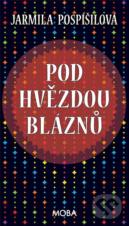 E-kniha: Pod hvězdou bláznů (Jarmila Pospíšilová). Moba, 2015 E-kniha: Pod hvězdou bláznů (Jarmila Pospíšilová). Moba, 2015
