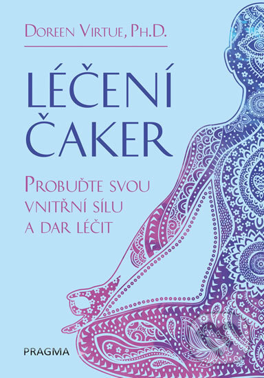 Kniha: Léčení čaker (Doreen Virtue). Pragma, 2017 Kniha: Léčení čaker (Doreen Virtue). Pragma, 2017