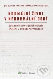 Normální život v nenormální době - Jiří Zounek, Dana Knotová, Michal Šimáně, Wolters Kluwer ČR, 2017