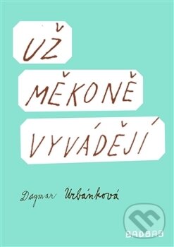 Kniha: Už měkoně vyvádějí (Dagmar Urbánková). Baobab, 2016 Kniha: Už měkoně vyvádějí (Dagmar Urbánková). Baobab, 2016