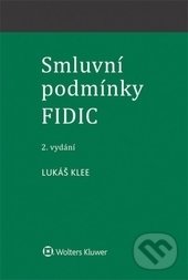 Kniha: Smluvní podmínky FIDIC (Lukáš Klee). Wolters Kluwer ČR, 2017 Kniha: Smluvní podmínky FIDIC (Lukáš Klee). Wolters Kluwer ČR, 2017