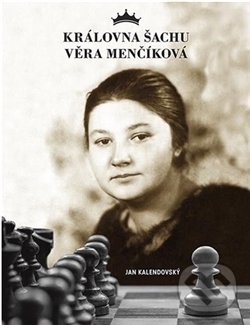 Kniha: Královna šachu Věra Menčíková (Jan Kalendovský). Jakura, 2016 Kniha: Královna šachu Věra Menčíková (Jan Kalendovský). Jakura, 2016
