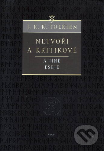 Kniha: Netvoři a kritikové (J.R.R. Tolkien). Argo, 2006 Kniha: Netvoři a kritikové (J.R.R. Tolkien). Argo, 2006
