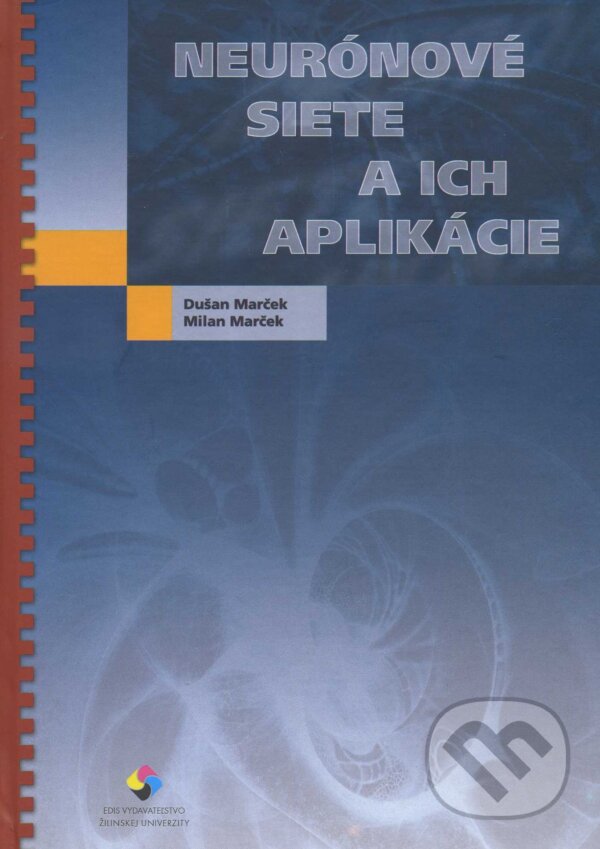 Kniha: Neurónové siete a ich aplikácie (Dušan Marček). EDIS, 2006 Kniha: Neurónové siete a ich aplikácie (Dušan Marček). EDIS, 2006