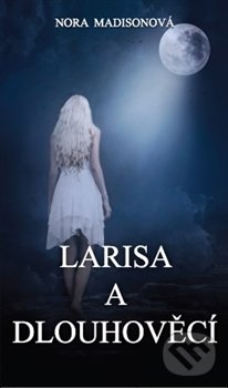 Kniha: Larisa a Dlouhověcí (Nora Madisonová). Ivana Bilková, 2014 Kniha: Larisa a Dlouhověcí (Nora Madisonová). Ivana Bilková, 2014
