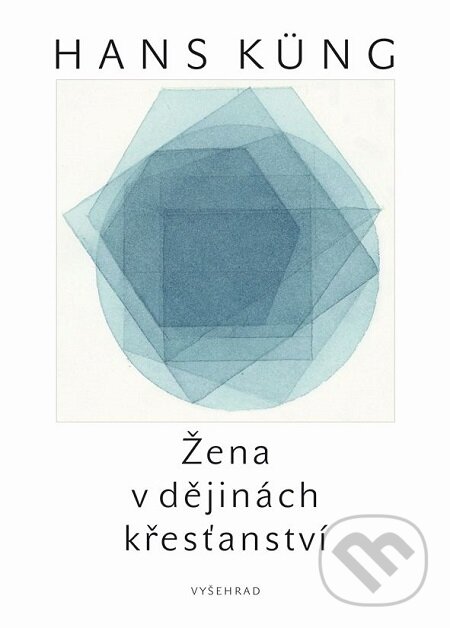E-kniha: Žena v dějinách křesťanství (Hans Küng). Vyšehrad, 2017 E-kniha: Žena v dějinách křesťanství (Hans Küng). Vyšehrad, 2017