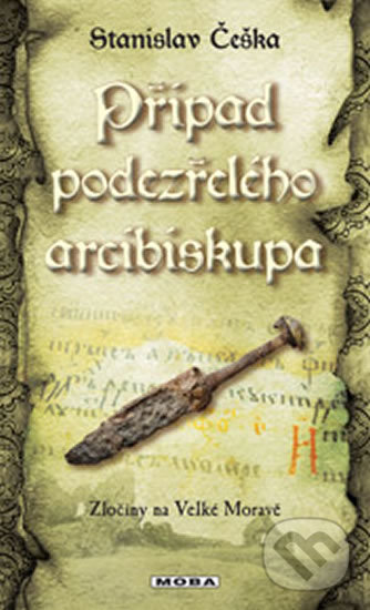 Kniha: Případ podezřelého arcibiskupa (Stanislav Češka). Moba, 2017 Kniha: Případ podezřelého arcibiskupa (Stanislav Češka). Moba, 2017