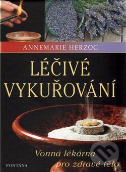 Kniha: Léčivé vykuřování (Annemarie Herzog). FONTÁNA ESOTERA, 2017 Kniha: Léčivé vykuřování (Annemarie Herzog). FONTÁNA ESOTERA, 2017