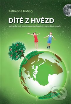 Kniha: Dítě z hvězd (Katherine Koting). Katherine Koting, 2017 Kniha: Dítě z hvězd (Katherine Koting). Katherine Koting, 2017