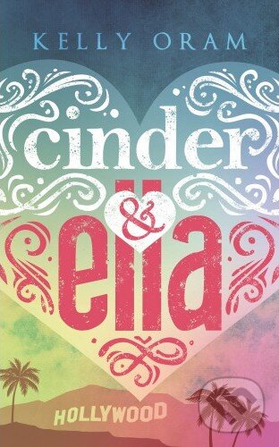 Kniha: Cinder & Ella (Kelly Oram). Baronet, 2018 Kniha: Cinder & Ella (Kelly Oram). Baronet, 2018