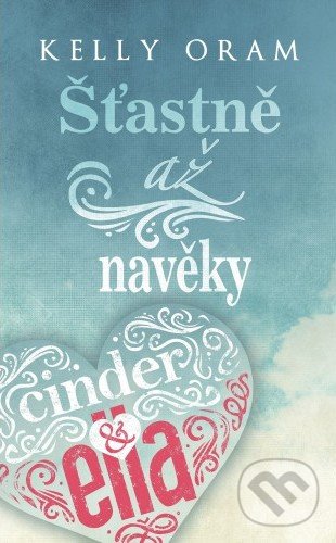 Kniha: Šťastně až navěky (Kelly Oram). Baronet, 2018 Kniha: Šťastně až navěky (Kelly Oram). Baronet, 2018