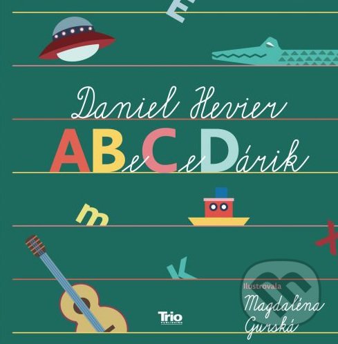 Kniha: ABeCeDárik (Daniel Hevier). Trio Publishing, 2017 Kniha: ABeCeDárik (Daniel Hevier). Trio Publishing, 2017