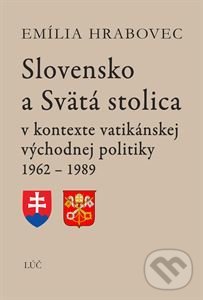 Slovensko a Svätá stolica - Emília Hrabovec, Lúč, 2017