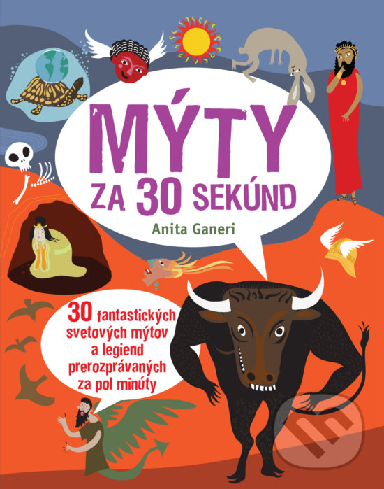 Kniha: Mýty za 30 sekúnd (Anita Ganeri). Slovart, 2017 Kniha: Mýty za 30 sekúnd (Anita Ganeri). Slovart, 2017