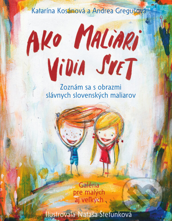 Kniha: Ako maliari vidia svet (Andrea Gregušová a Katarína Kosánová). Slovart, 2017 Kniha: Ako maliari vidia svet (Andrea Gregušová a Katarína Kosánová). Slovart, 2017