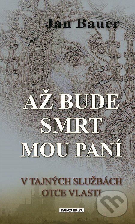 E-kniha: Až bude smrt mou paní (Jan Bauer). Moba, 2017 E-kniha: Až bude smrt mou paní (Jan Bauer). Moba, 2017