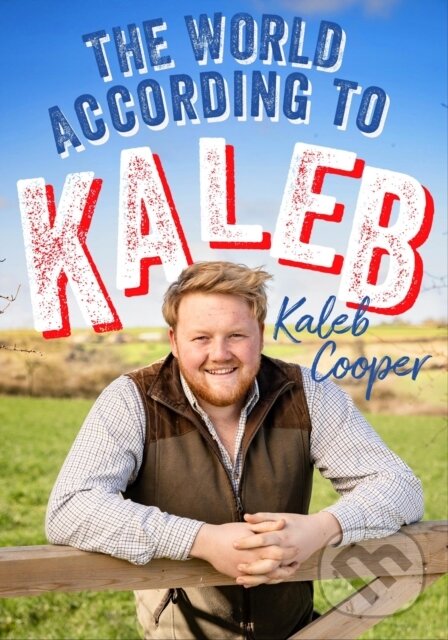 Kniha: The World According to Kaleb (Kaleb Cooper). Quercus, 2022 Kniha: The World According to Kaleb (Kaleb Cooper). Quercus, 2022