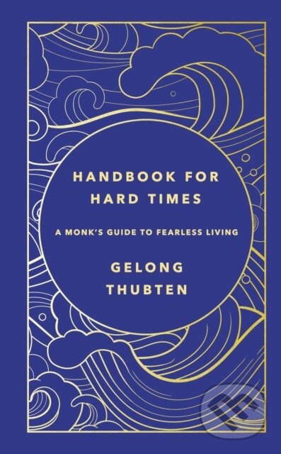 Kniha: Handbook for Hard Times (Gelong Thubten). Yellow Kite, 2023 Kniha: Handbook for Hard Times (Gelong Thubten). Yellow Kite, 2023