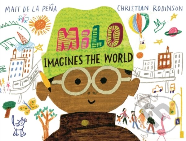 Kniha: Milo Imagines The World (Matt De La Pena). Two Hoots, 2022 Kniha: Milo Imagines The World (Matt De La Pena). Two Hoots, 2022