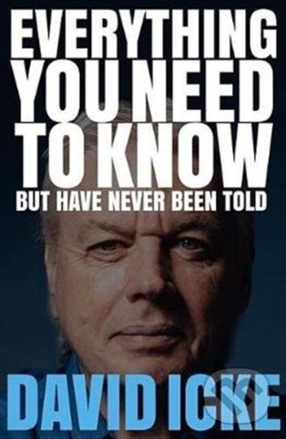 Kniha: Everything You Need to Know but Have Never Been Told (David Icke). , 2017 Kniha: Everything You Need to Know but Have Never Been Told (David Icke). , 2017