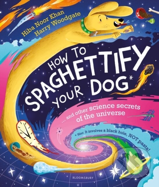 Kniha: How To Spaghettify Your Dog (Hiba Noor Khan). Bloomsbury, 2023 Kniha: How To Spaghettify Your Dog (Hiba Noor Khan). Bloomsbury, 2023