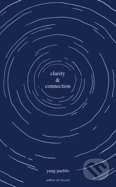 Kniha: Clarity & Connection (Yung Pueblo). Andrews McMeel, 2021 Kniha: Clarity & Connection (Yung Pueblo). Andrews McMeel, 2021
