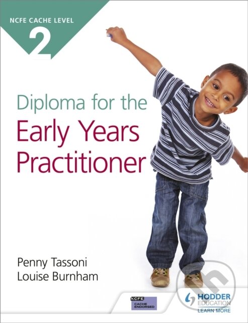 Kniha: NCFE CACHE Level 2 Diploma for the Early Years Practitioner (Louise Burnham a Penny Tassoni). Hodder Education, 2019 Kniha: NCFE CACHE Level 2 Diploma for the Early Years Practitioner (Louise Burnham a Penny Tassoni). Hodder Education, 2019