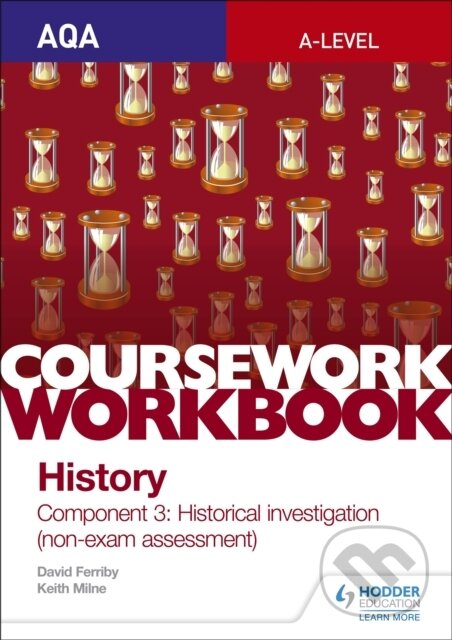 Kniha: AQA A-level History Coursework Workbook: Component 3 Historical investigation (non-exam assessment) (David Ferribly). Hodder Education, 2018 Kniha: AQA A-level History Coursework Workbook: Component 3 Historical investigation (non-exam assessment) (David Ferribly). Hodder Education, 2018