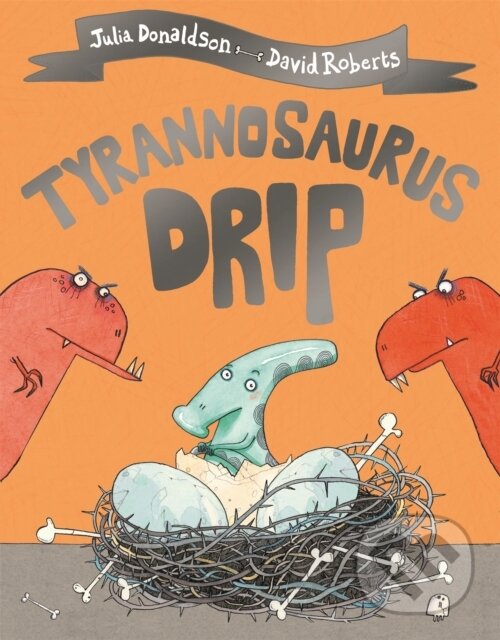Kniha: Tyrannosaurus Drip (Julia Donaldson). Pan Macmillan, 2019 Kniha: Tyrannosaurus Drip (Julia Donaldson). Pan Macmillan, 2019