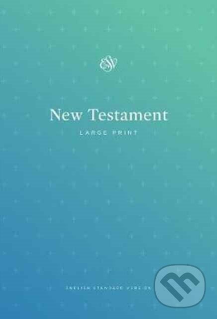 Kniha: ESV Outreach New Testament, Large Print (Crossway Books). Crossway Books, 2017 Kniha: ESV Outreach New Testament, Large Print (Crossway Books). Crossway Books, 2017