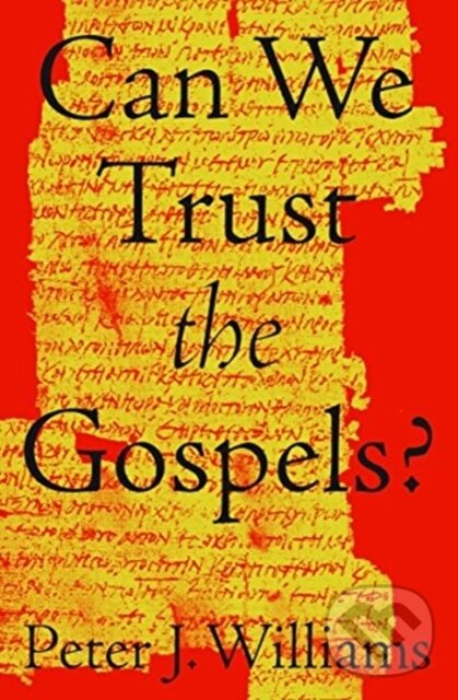 Kniha: Can We Trust the Gospels? (Williams Peter J). Crossway Books, 2018 Kniha: Can We Trust the Gospels? (Williams Peter J). Crossway Books, 2018