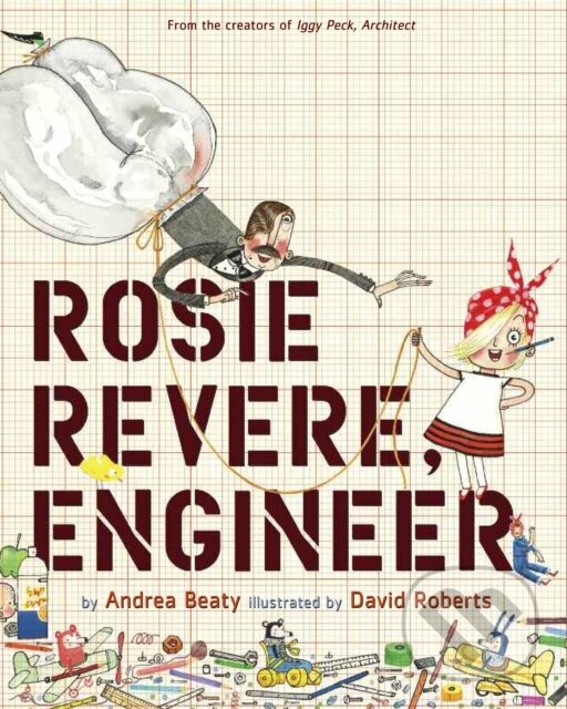 Kniha: Rosie Revere, Engineer (Andrea Beaty). Abrams Books for young Readers, 2013 Kniha: Rosie Revere, Engineer (Andrea Beaty). Abrams Books for young Readers, 2013