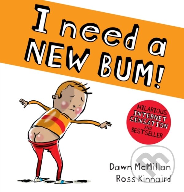 Kniha: I Need a New Bum! (Kinnaird Ross). Scholastic, 2018 Kniha: I Need a New Bum! (Kinnaird Ross). Scholastic, 2018
