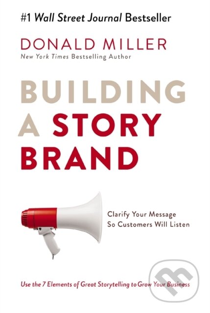 Kniha: Building a StoryBrand (Donald Miller). HarperCollins, 2017 Kniha: Building a StoryBrand (Donald Miller). HarperCollins, 2017