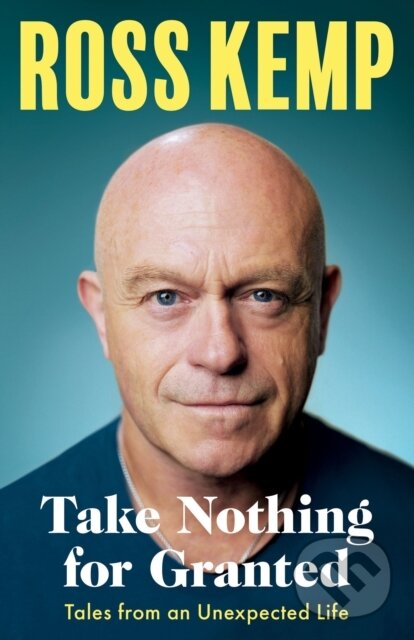 Kniha: Take Nothing For Granted (Ross Kemp). Seven Dials, 2023 Kniha: Take Nothing For Granted (Ross Kemp). Seven Dials, 2023