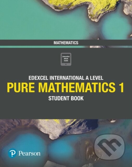 Kniha: Pearson Edexcel International A Level Mathematics Pure Mathematics 1 Student Book (Harry Smith a Joe Skrakowski). , 2018 Kniha: Pearson Edexcel International A Level Mathematics Pure Mathematics 1 Student Book (Harry Smith a Joe Skrakowski). , 2018