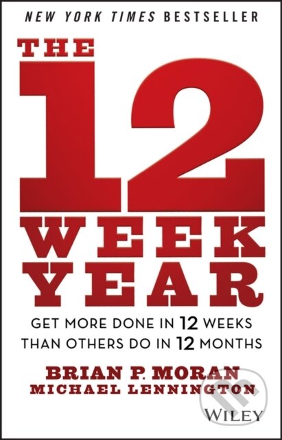 Kniha: The 12 Week Year (Brian P. Moran a Michael Lennington). John Wiley & Sons, 2013 Kniha: The 12 Week Year (Brian P. Moran a Michael Lennington). John Wiley & Sons, 2013
