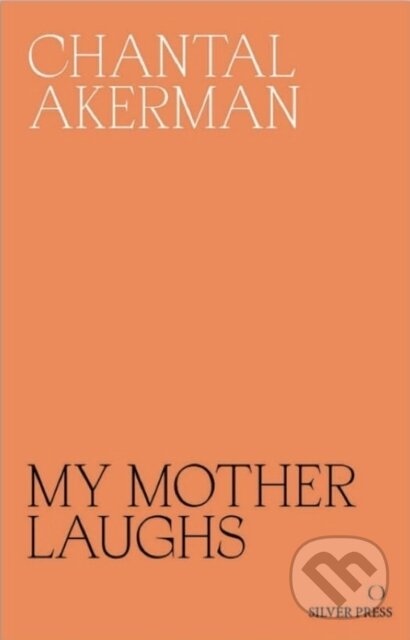 Kniha: My Mother Laughs (Chantal Akerman). , 2019 Kniha: My Mother Laughs (Chantal Akerman). , 2019