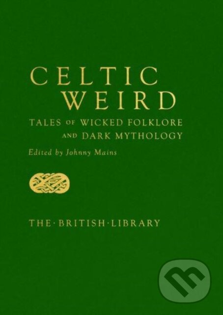 Kniha: Celtic Weird (Johnny (Ed) Mains). British Library, 2022 Kniha: Celtic Weird (Johnny (Ed) Mains). British Library, 2022