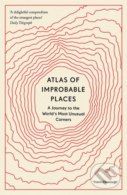 Kniha: Atlas of Improbable Places (Travis Elborough). Aurum, 2021 Kniha: Atlas of Improbable Places (Travis Elborough). Aurum, 2021