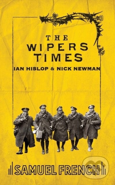 Kniha: The Wipers Times (Ian Hislop a Nick Newman). Samuel French, 2016 Kniha: The Wipers Times (Ian Hislop a Nick Newman). Samuel French, 2016