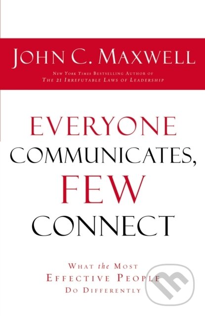 Kniha: Everyone Communicates Few Connect (John C. Maxwell). Thomas Nelson Publishers, 2013 Kniha: Everyone Communicates Few Connect (John C. Maxwell). Thomas Nelson Publishers, 2013
