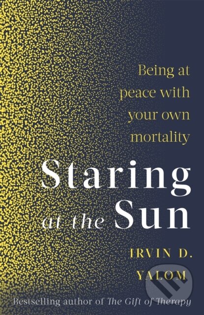 Kniha: Staring At The Sun (Irvin D Yalom). Piatkus, 2020 Kniha: Staring At The Sun (Irvin D Yalom). Piatkus, 2020