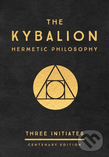 Kniha: The Kybalion: Centenary Edition (Three Initiates). , 2018 Kniha: The Kybalion: Centenary Edition (Three Initiates). , 2018