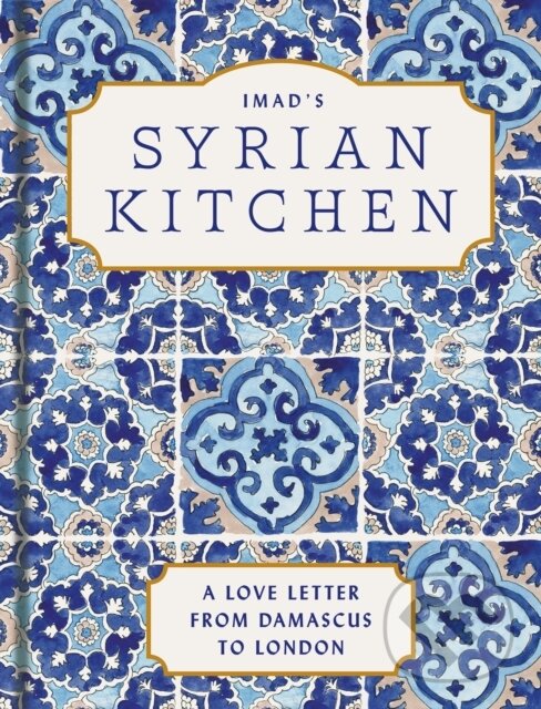 Kniha: Imad’s Syrian Kitchen (Imad Al Arnab). HQ, 2023 Kniha: Imad’s Syrian Kitchen (Imad Al Arnab). HQ, 2023