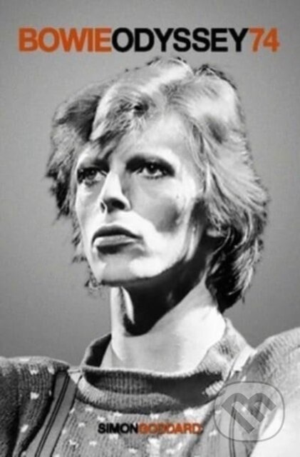 Kniha: Bowie Odyssey 74 (Simon Goddard). Omnibus Press, 2024 Kniha: Bowie Odyssey 74 (Simon Goddard). Omnibus Press, 2024