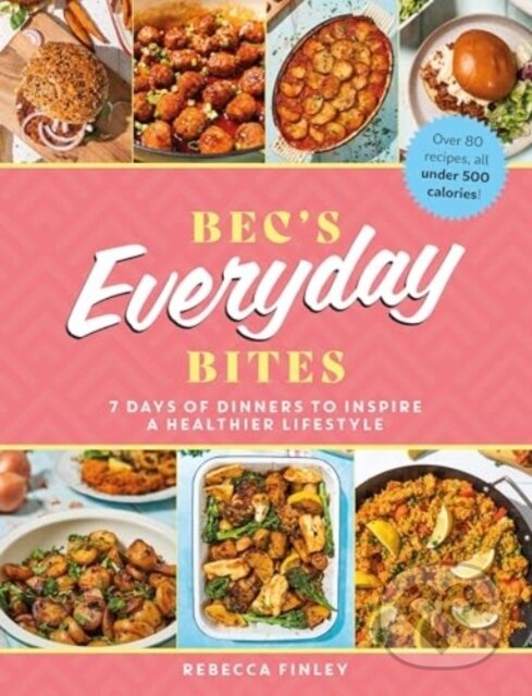 Kniha: Bec's Everyday Bites (Rebecca Finley). Meze Publishing, 2024 Kniha: Bec's Everyday Bites (Rebecca Finley). Meze Publishing, 2024