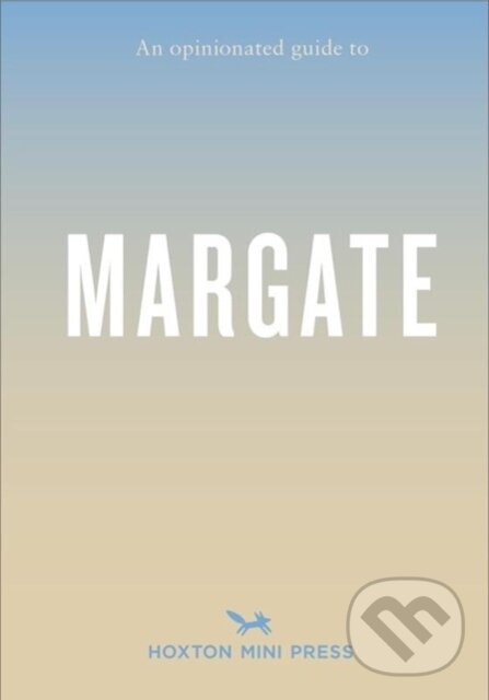 Kniha: An Opinionated Guide To Margate (Emmy Watts). Hoxton mini Press, 2023 Kniha: An Opinionated Guide To Margate (Emmy Watts). Hoxton mini Press, 2023