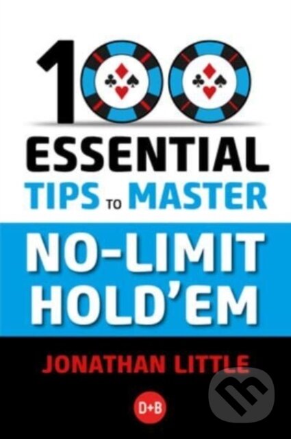 Kniha: 100 Essential Tips to Master No-Limit Hold'em (Jonathan Little). D&B Publishing, 2023 Kniha: 100 Essential Tips to Master No-Limit Hold'em (Jonathan Little). D&B Publishing, 2023